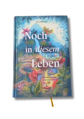Buchcover „Noch in diesem Leben – Eine Reise zu mir und meiner Kunst“ von Nora Teichert